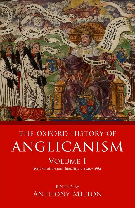 The Oxford History of Anglicanism, Volume I by Anthony Milton