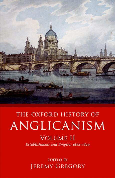 The Oxford History of Anglicanism, Volume II: Establishment and Empire, 1662 -1829 by Unknow