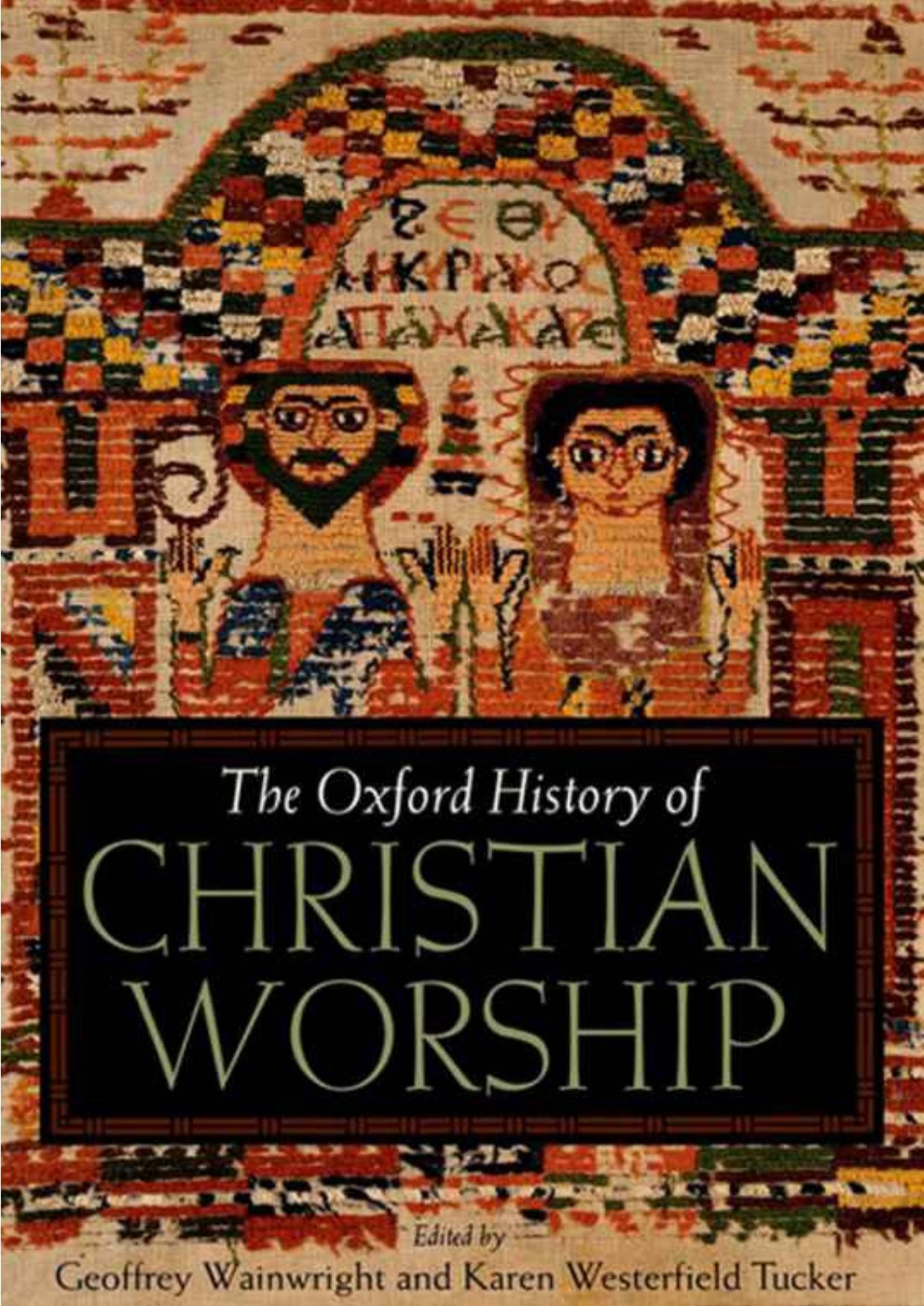 The Oxford History of Christian Worship by Geoffrey Wainwright Karen B. Westerfield Tuker
