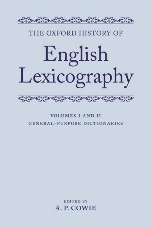 The Oxford History of English Lexicography: Volume I: General-Purpose Dictionaries; Volume II: Specialized Dictionaries Two-volume set (Two Volume Set) by A. P. Cowie
