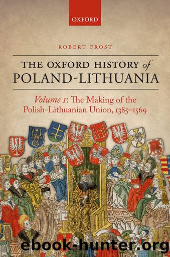 The Oxford History of Poland-Lithuania by Robert I. Frost;