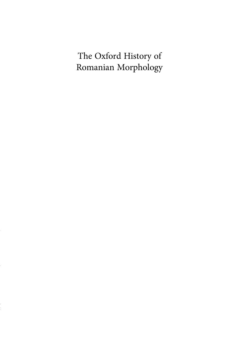 The Oxford History of Romanian Morphology by Martin Maiden Adina Dragomirescu Gabriela Pană Dindelegan Oana Uță Bărbulescu Rodica Zafiu