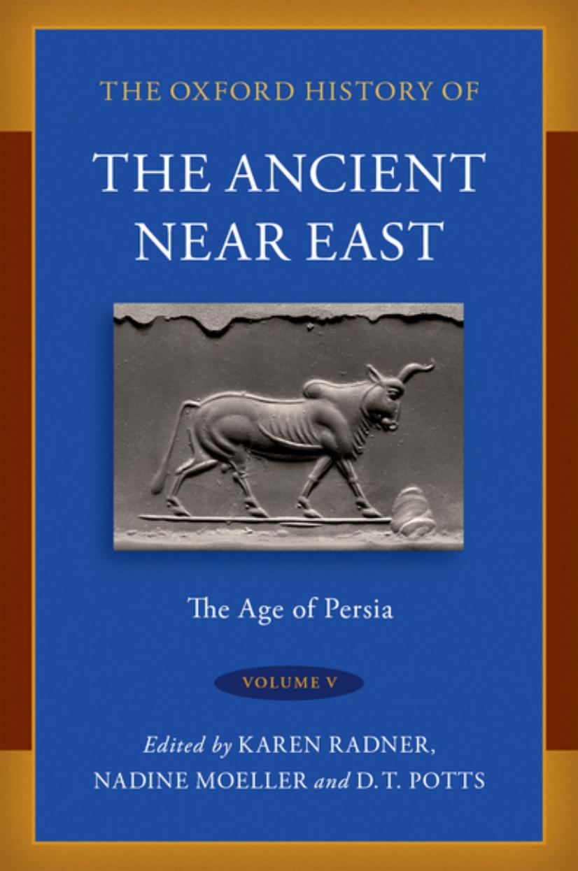 The Oxford History of the Ancient Near East Volume V: The Age of Persia by Karen Radner Nadine Moeller D. T. Potts