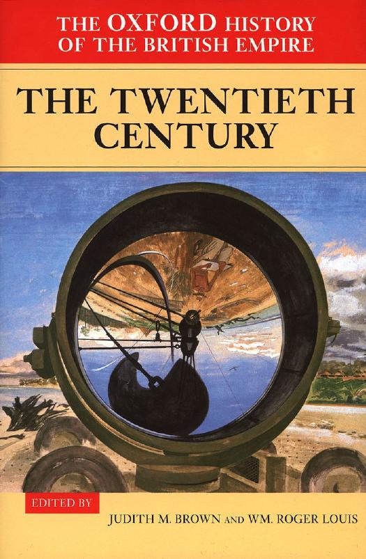 The Oxford History of the British Empire, Volume IV: The Twentieth Century by Judith M. Brown (ed.) Wm. Roger Louis (ed.)
