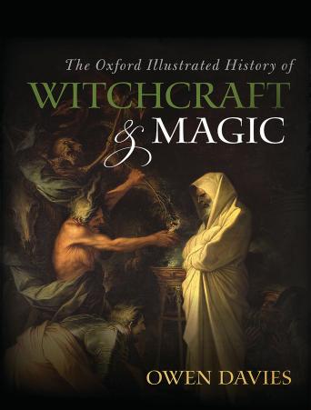 The Oxford Illustrated History of Witchcraft and Magic by Owen Davies