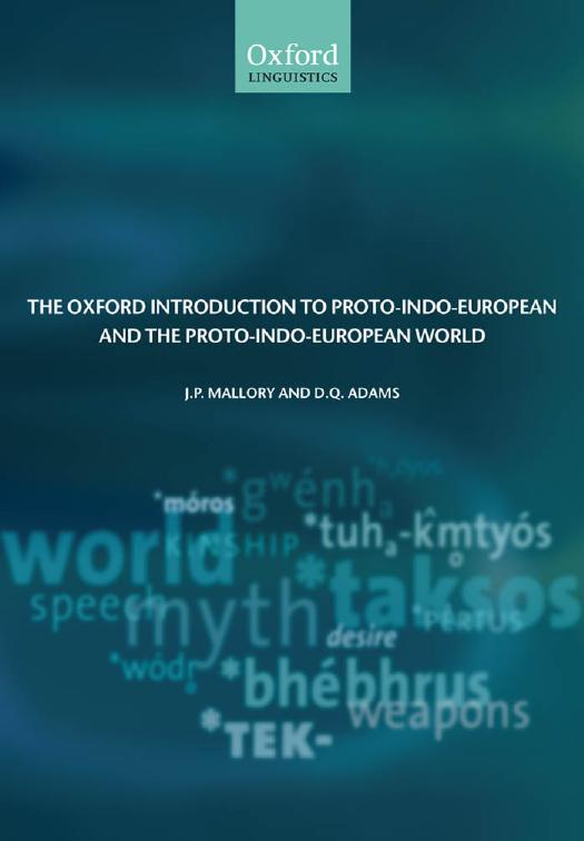 The Oxford Introduction to Proto-Indo-European and the Proto-Indo-European World by J. P. Mallory D. Q. Adams