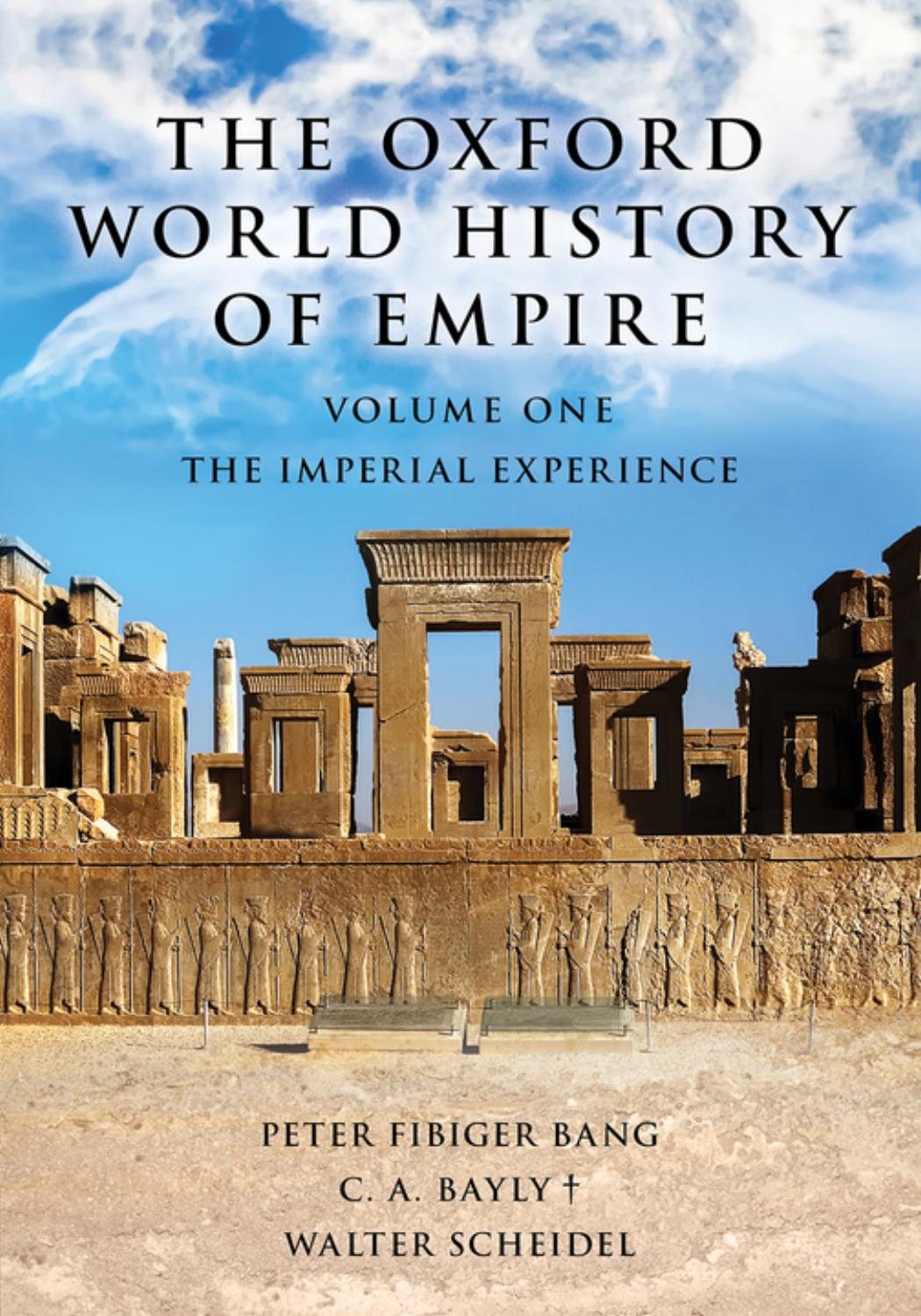 The Oxford World History Of Empire Volume One: The Imperial Experience by Peter Fibiger Bang C. A. Bayly Walter Scheidel