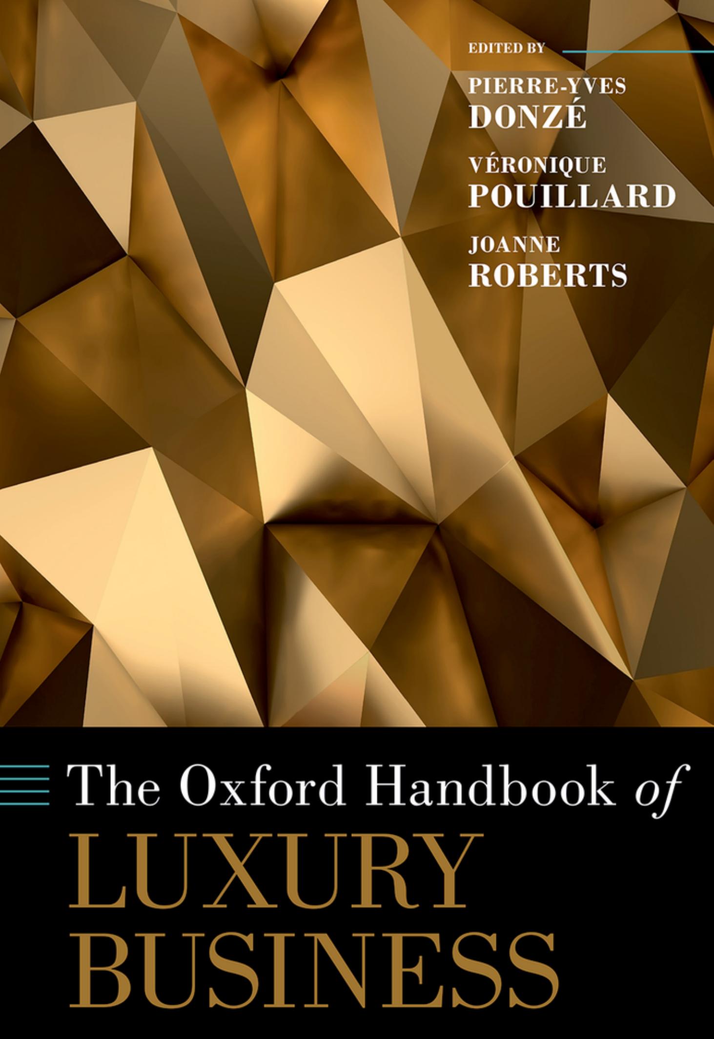 The Oxford handbook of luxury business by Joanne Roberts (editor); Véronique Pouillard (editor); Pierre-Yves Donzé (editor)