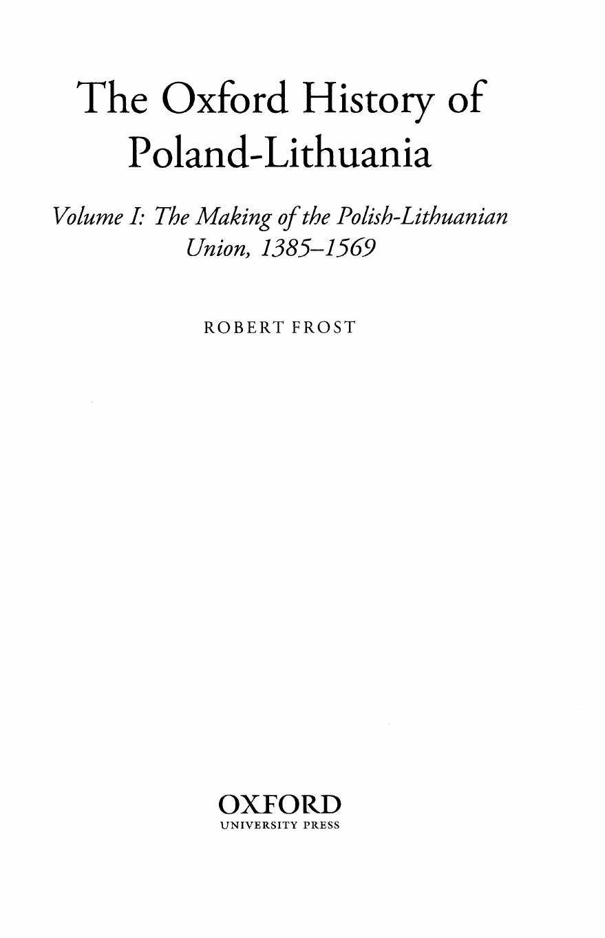 The Oxford history of Poland-Lithuania, vol.1: The making of the Polish-Lithuanian Union, 1385-1569 by Frost Robert