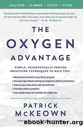 The Oxygen Advantage: Simple, Scientifically Proven Breathing Techniques to Help You Become Healthier, Slimmer, Faster, and Fitter by Patrick McKeown