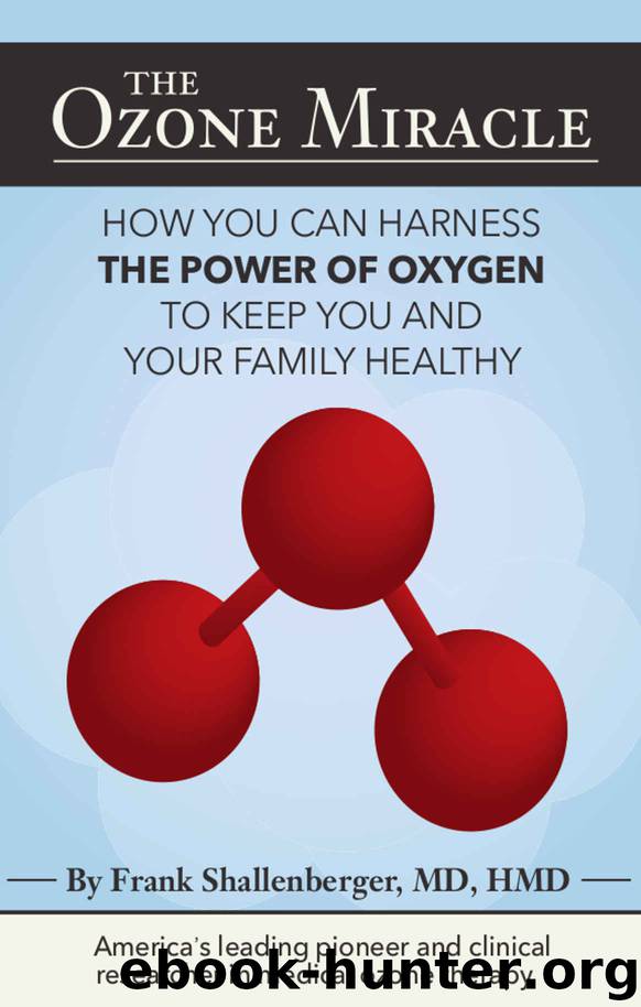 The Ozone Miracle: How you can harness the power of oxygen to keep you and your family healthy by Frank Shallenberger