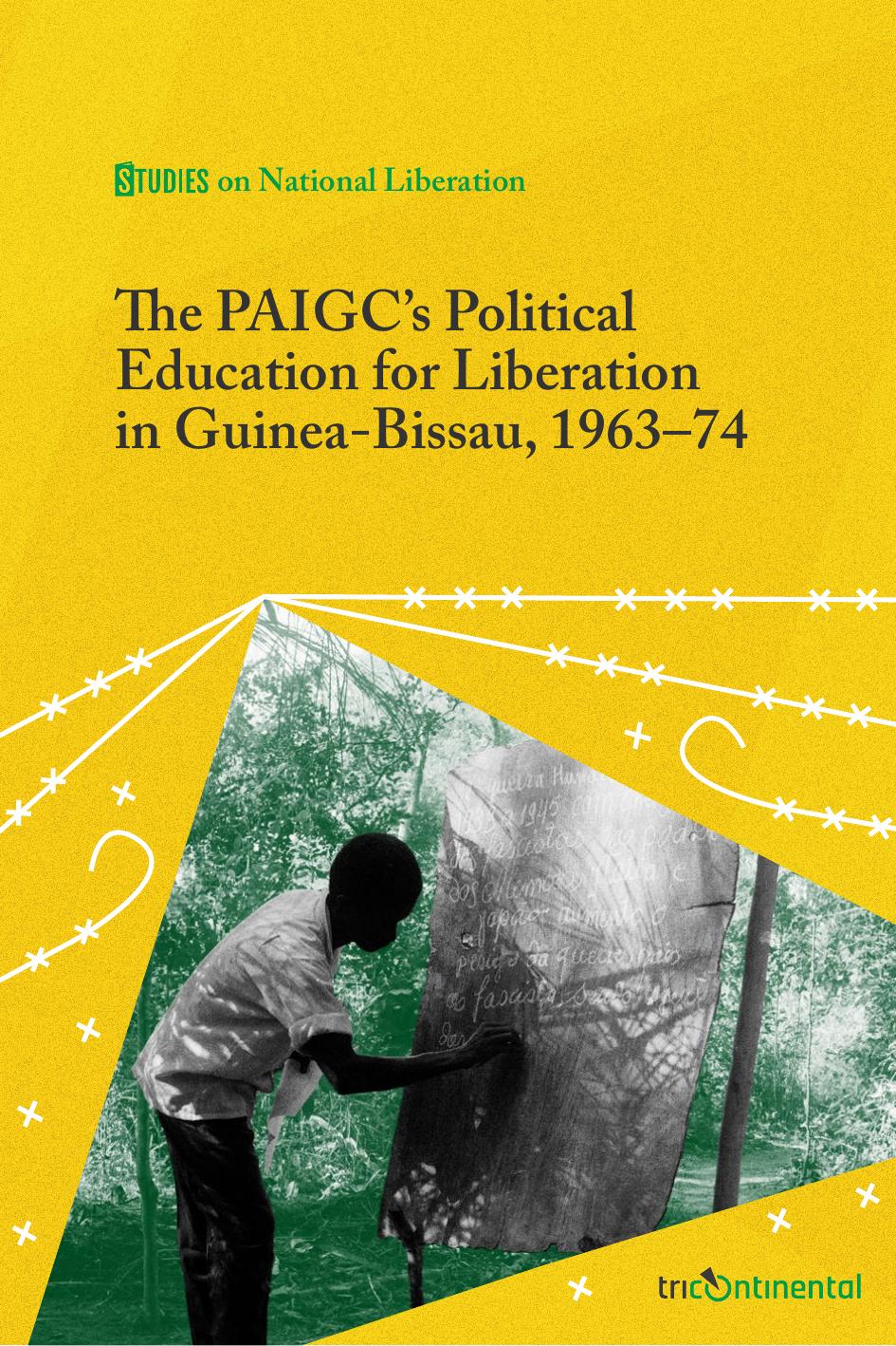 The PAIGCâs Political Education for Liberation in Guinea-Bissau, 1963â74 by Tricontinental