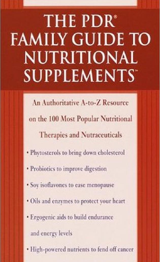 The PDR Family Guide to Nutritional Supplements: An Authoritative A-to-Z Resource on the 100 Most Popular Nutritional Therapies by Physicians' Desk Reference