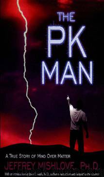 The PK Man; A True Story of Mind over Matter by Jeffrey Mishlove