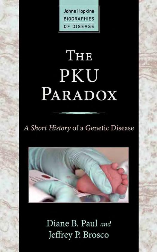 The PKU Paradox: A Short History of a Genetic Disease by Diane B. Paul & Jeffrey P. Brosco