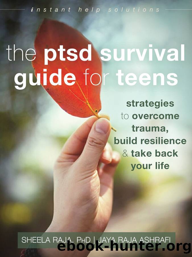 The PTSD Survival Guide for Teens by Sheela Raja & Jaya Ashrafi