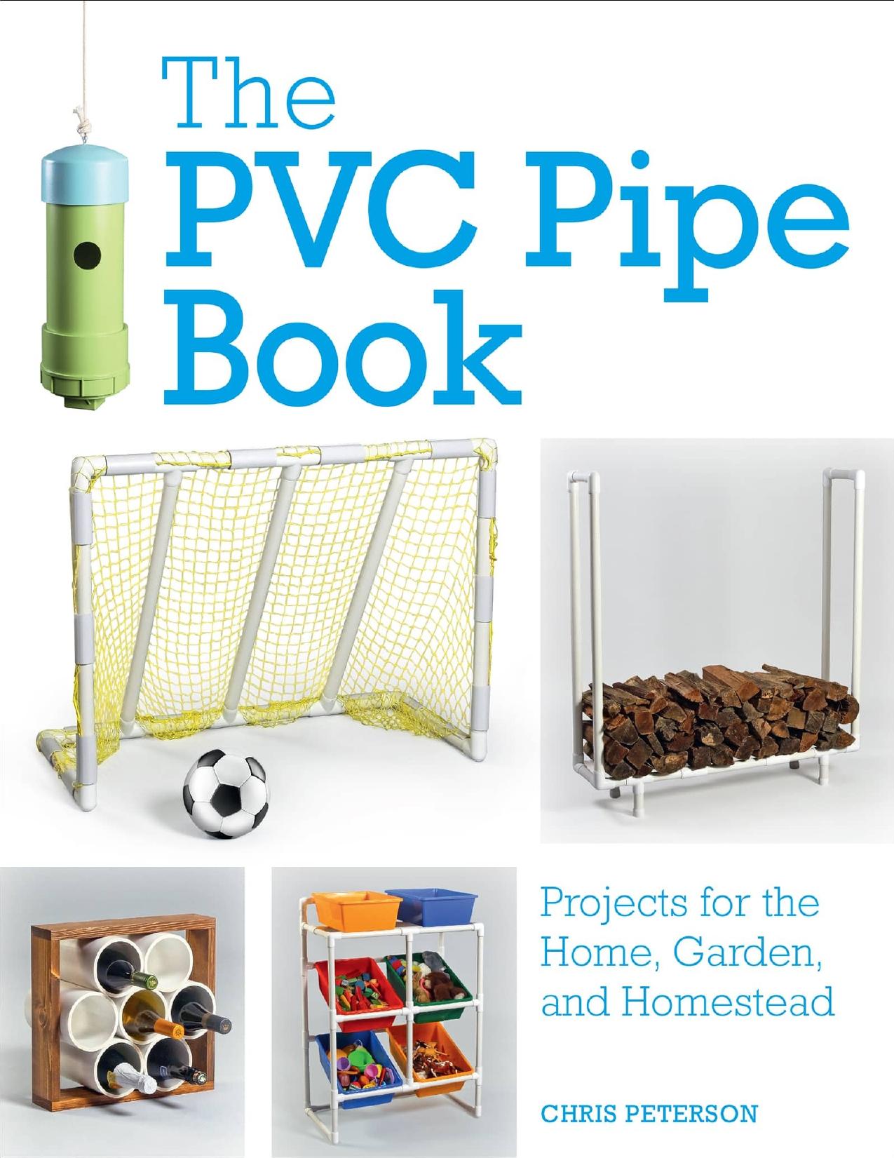 The PVC Pipe Book Projects for the Home, Garden, and Homestead - PDFDrive.com by Chris Peterson