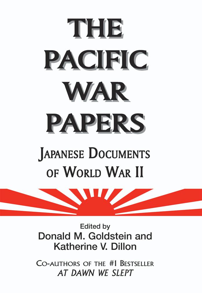The Pacific War Papers: Japanese Documents of World War II by Donald M. Goldstein Katherine V. Dillon