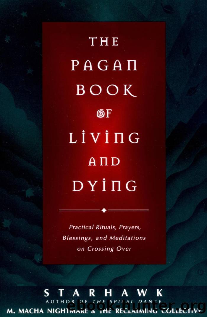 The Pagan Book of Living and Dying by Starhawk M. Macha NightMare