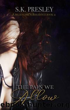 The Pain We Allow (A Billionaire's Assurance Book 2) by S.K. Presley