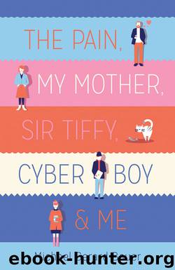 The Pain, My Mother, Sir Tiffy, Cyber Boy & Me by Bauer Michael Gerard