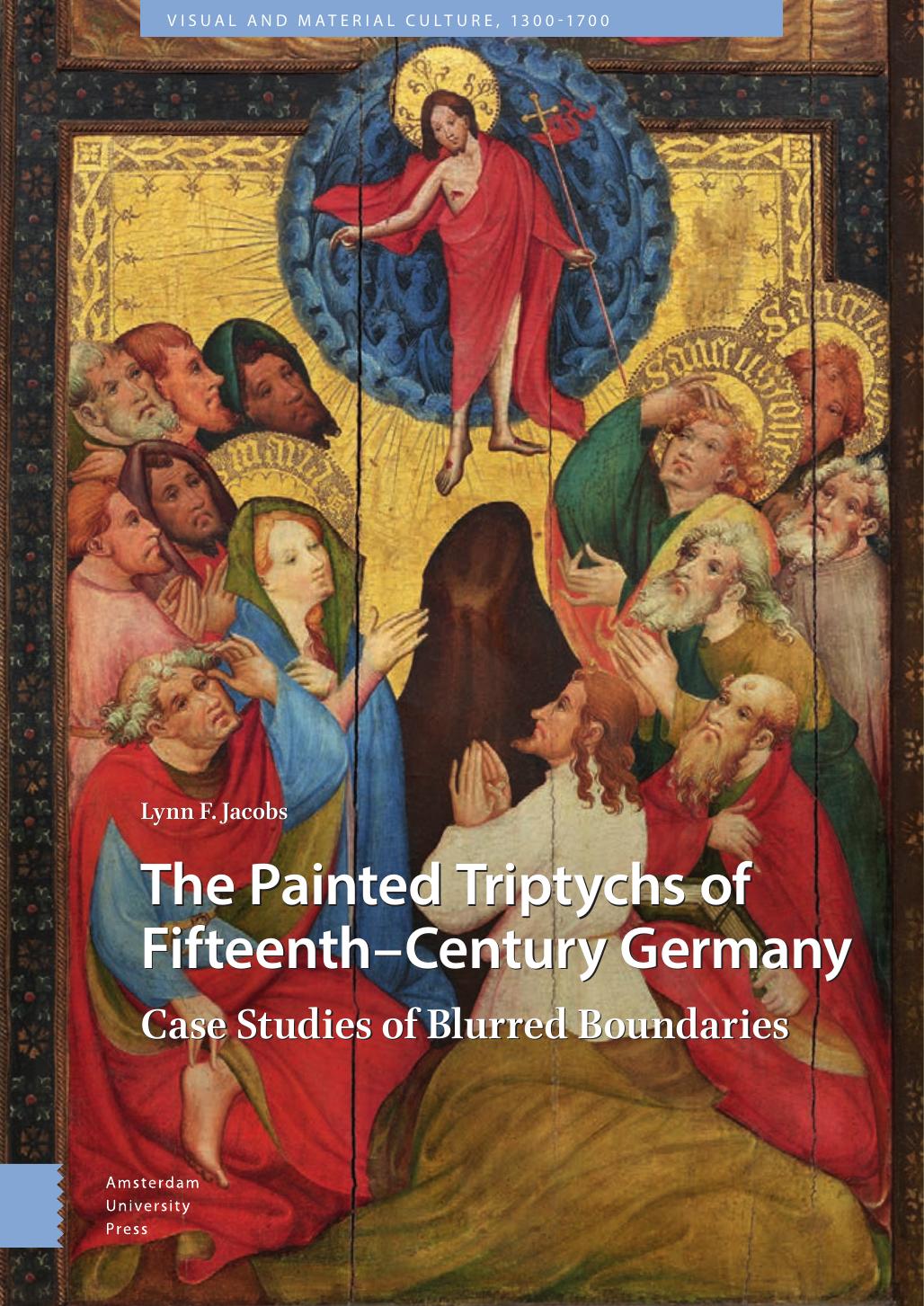 The Painted Triptychs of Fifteenth-Century Germany: Case Studies of Blurred Boundaries by Lynn F. Jacobs