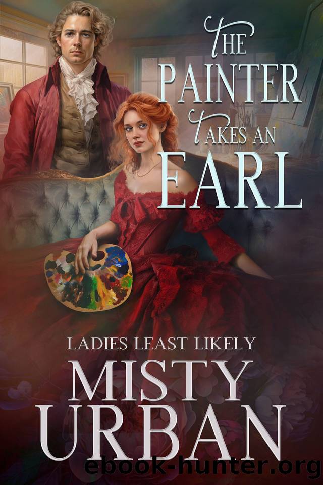 The Painter Takes an Earl (Ladies Least Likely Book 3) by Misty Urban
