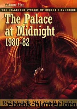 The Palace at Midnight (The Collected Stories of Robert Silverberg, Vol. 5) by Robert Silverberg
