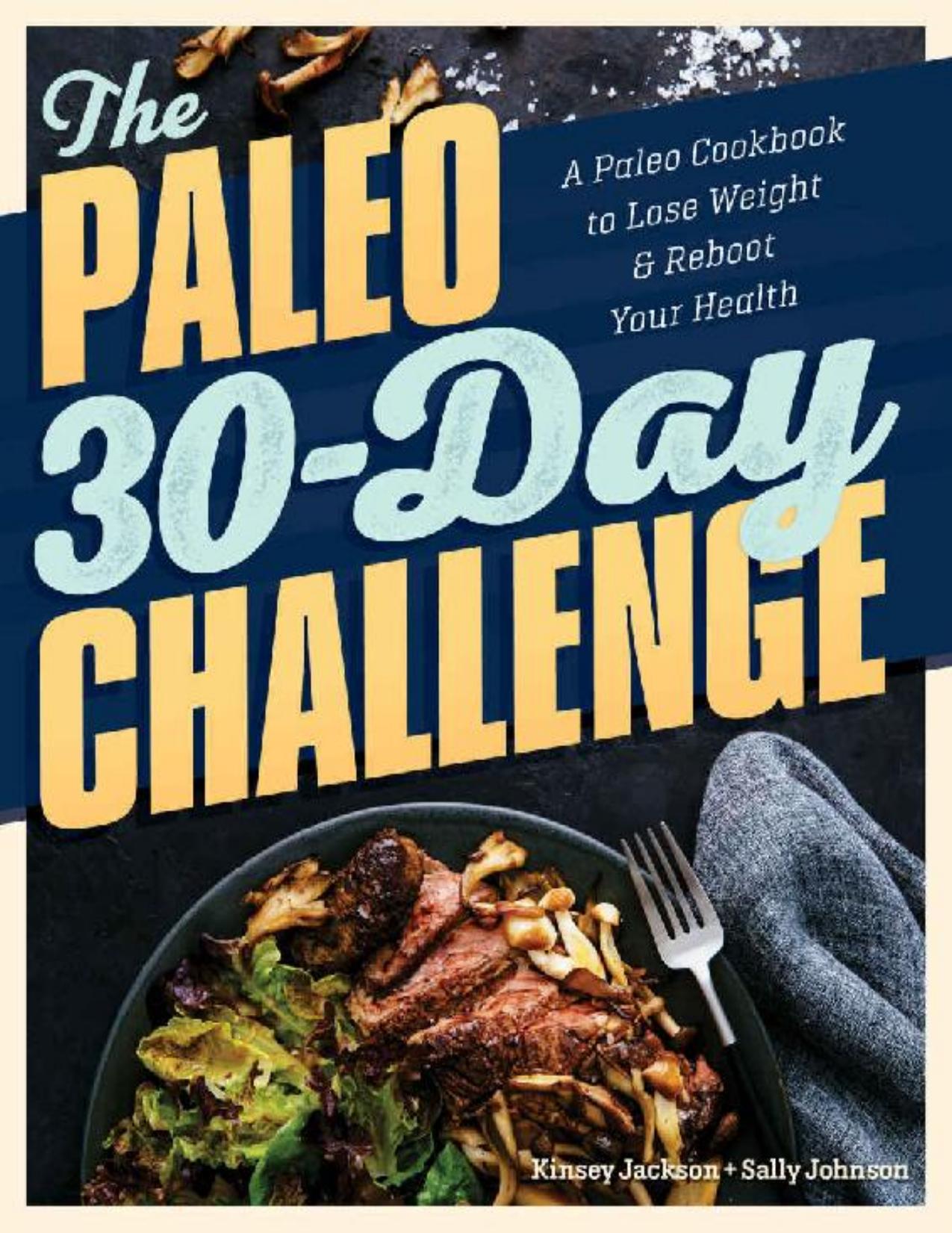 The Paleo 30-Day Challenge: A Paleo Cookbook to Lose Weight and Reboot Your Health by Kinsey Jackson MS CNS CFMP & Sally Johnson MA RD LD CFMP