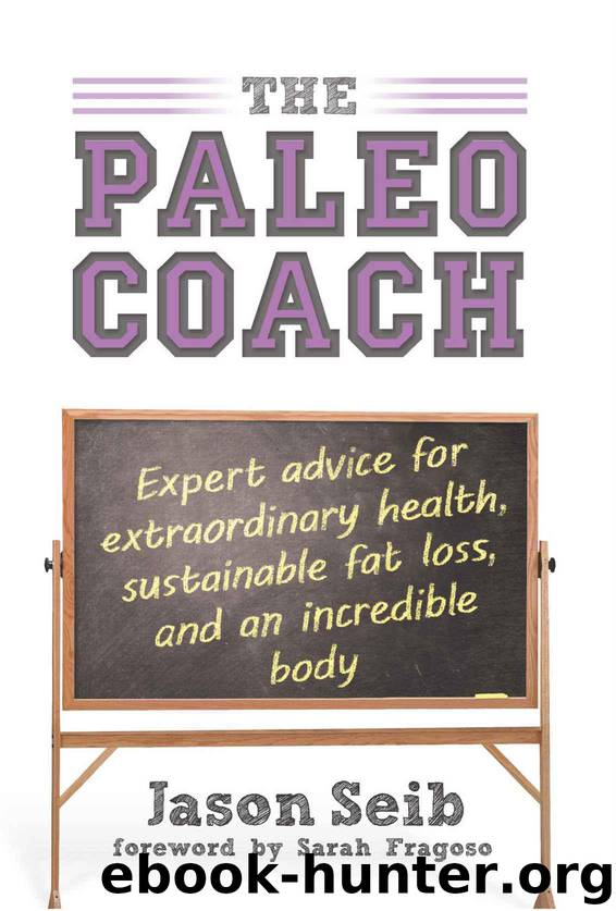 The Paleo Coach: Expert Advice for Extraordinary Health by Seib Jason
