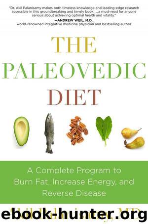 The Paleovedic Diet: A Complete Program to Burn Fat, Increase Energy, and Reverse Disease by Palanisamy Akil