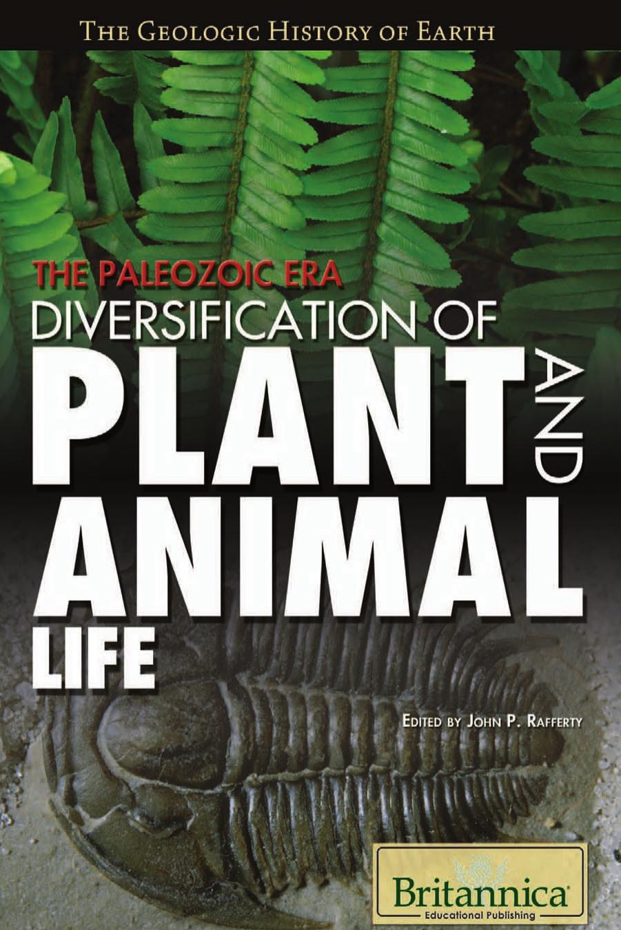The Paleozoic Era: Diversification of Plant and Animal Life (The Geologic History of Earth) by John P. Rafferty