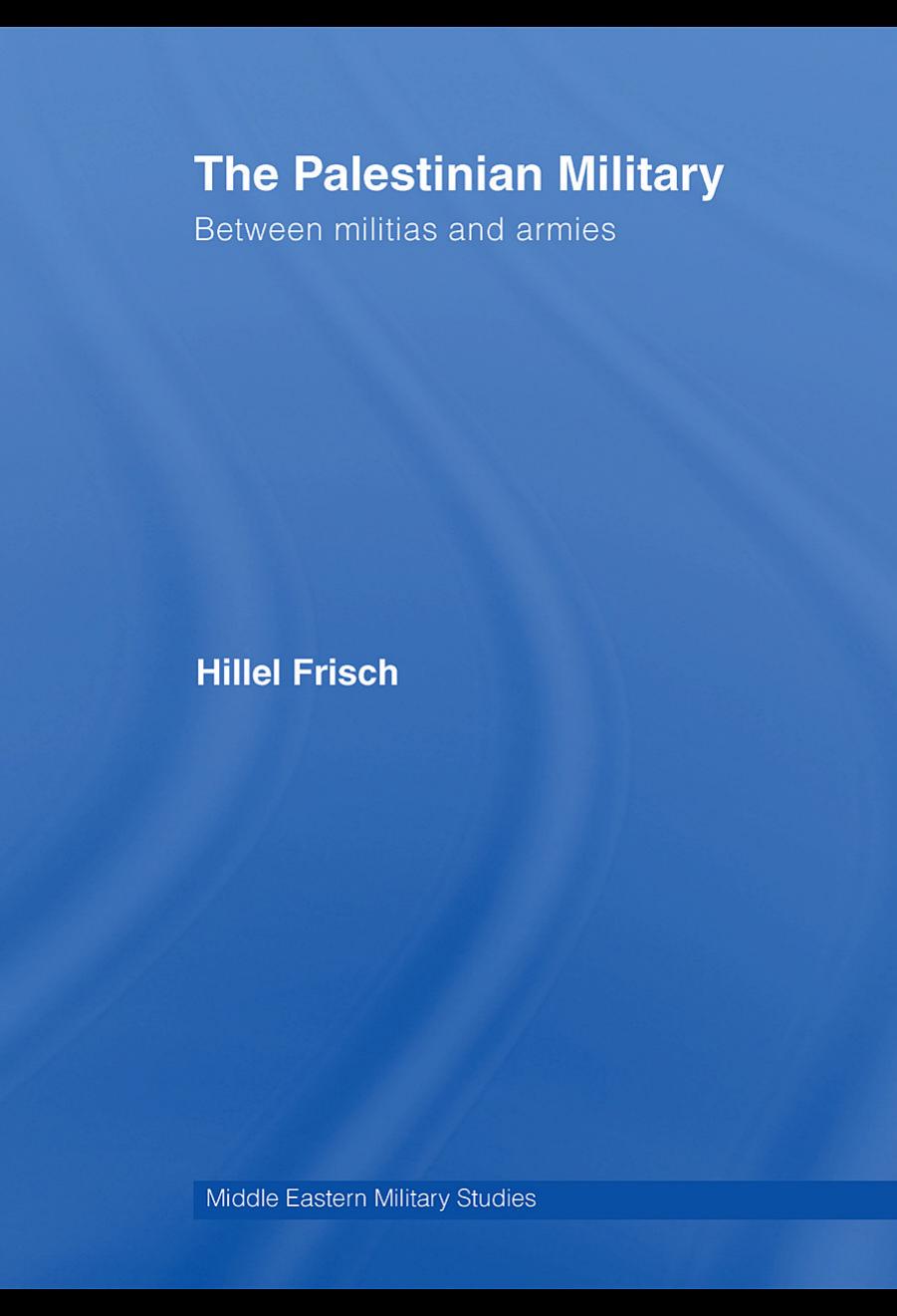 The Palestinian Military: Between Militias and Armies (Middle Eastern Military Studies) by Hillel Frisch