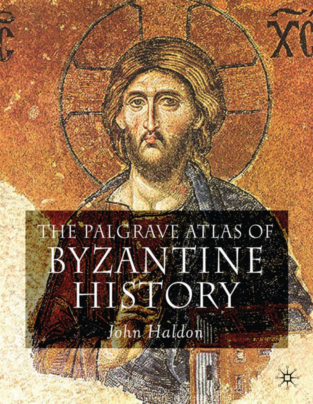 The Palgrave Atlas of Byzantine History by John haldon