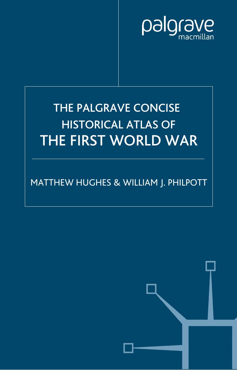 The Palgrave Concise Historical Atlas Of The First World War by William J. Philpott Matthew Hughes