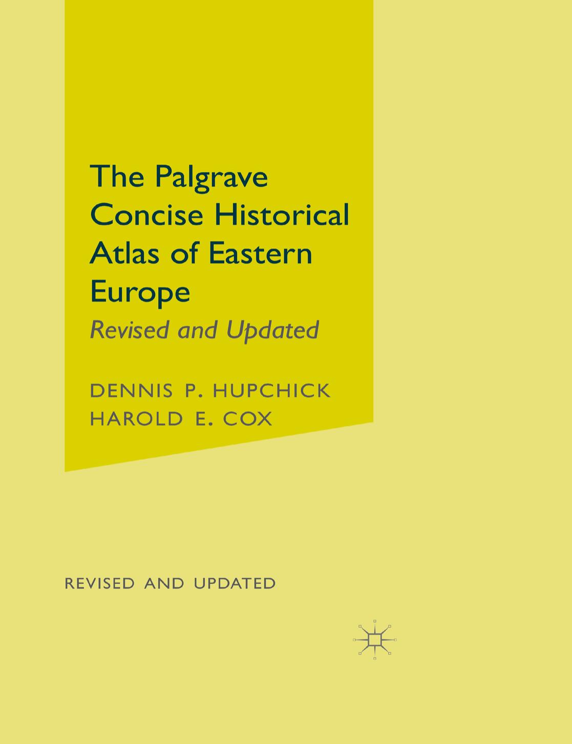 The Palgrave Concise Historical Atlas of Eastern Europe by Dennis P. Hupchick Harold E. Cox (auth.)