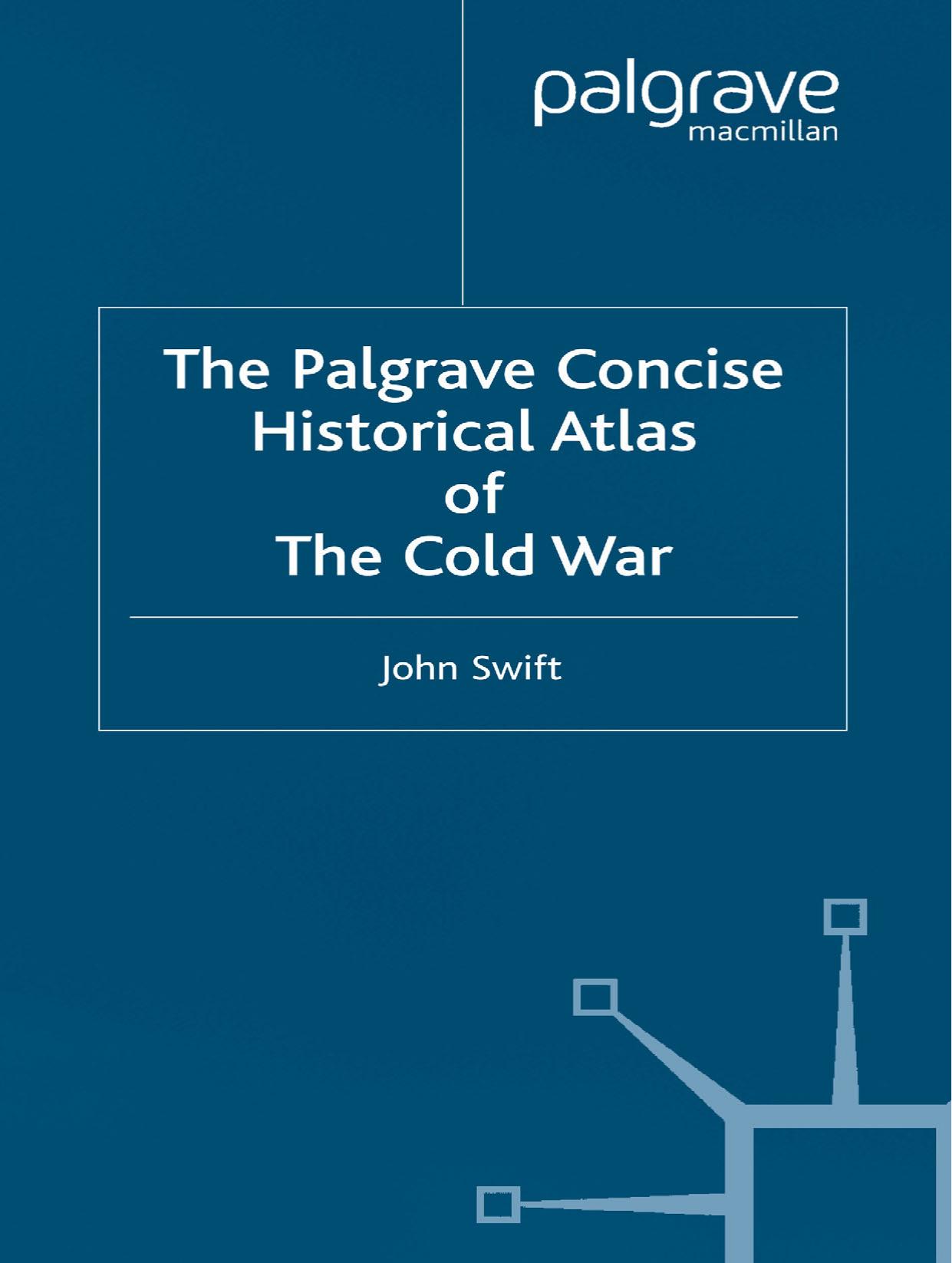 The Palgrave Concise Historical Atlas of the Cold War by John Swift (auth.)
