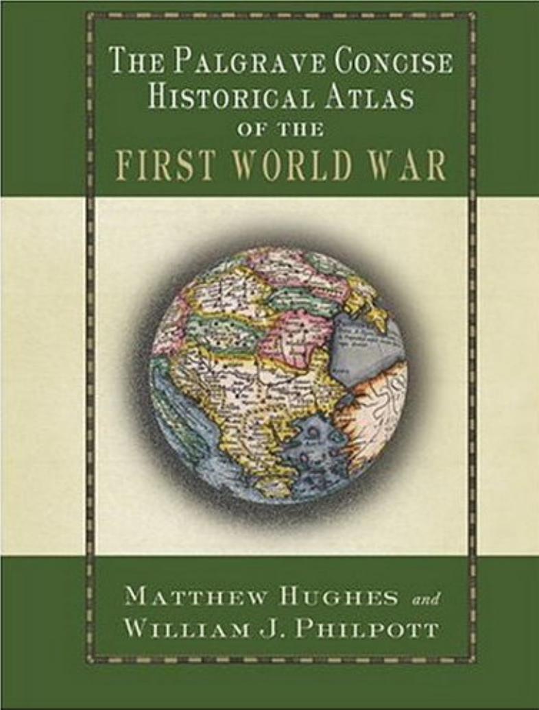 The Palgrave Concise Historical Atlas of the First World War by William J. Philpott Matthew Hughes