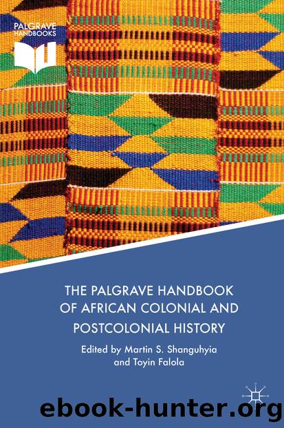 The Palgrave Handbook of African Colonial and Postcolonial History by Martin S. Shanguhyia & Toyin Falola