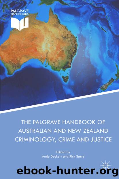 The Palgrave Handbook of Australian and New Zealand Criminology, Crime and Justice by Antje Deckert & Rick Sarre