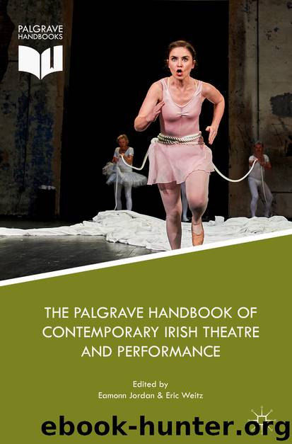 The Palgrave Handbook of Contemporary Irish Theatre and Performance by Eamonn Jordan & Eric Weitz