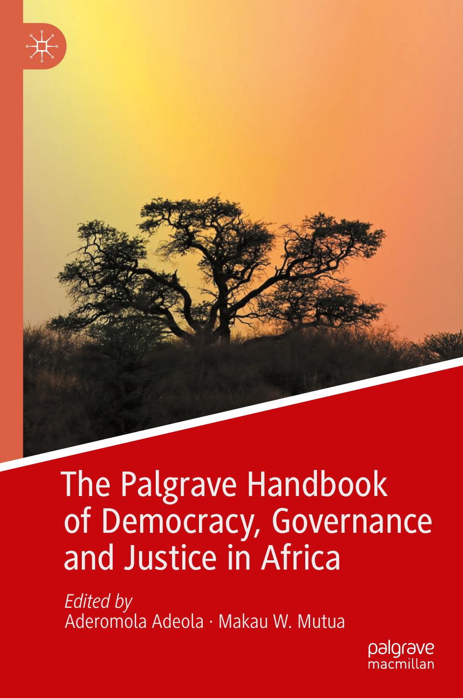 The Palgrave Handbook of Democracy, Governance and Justice in Africa by Aderomola Adeola Makau W. Mutua