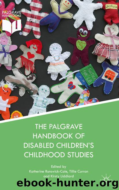 The Palgrave Handbook of Disabled Children’s Childhood Studies by Katherine Runswick-Cole Tillie Curran & Kirsty Liddiard