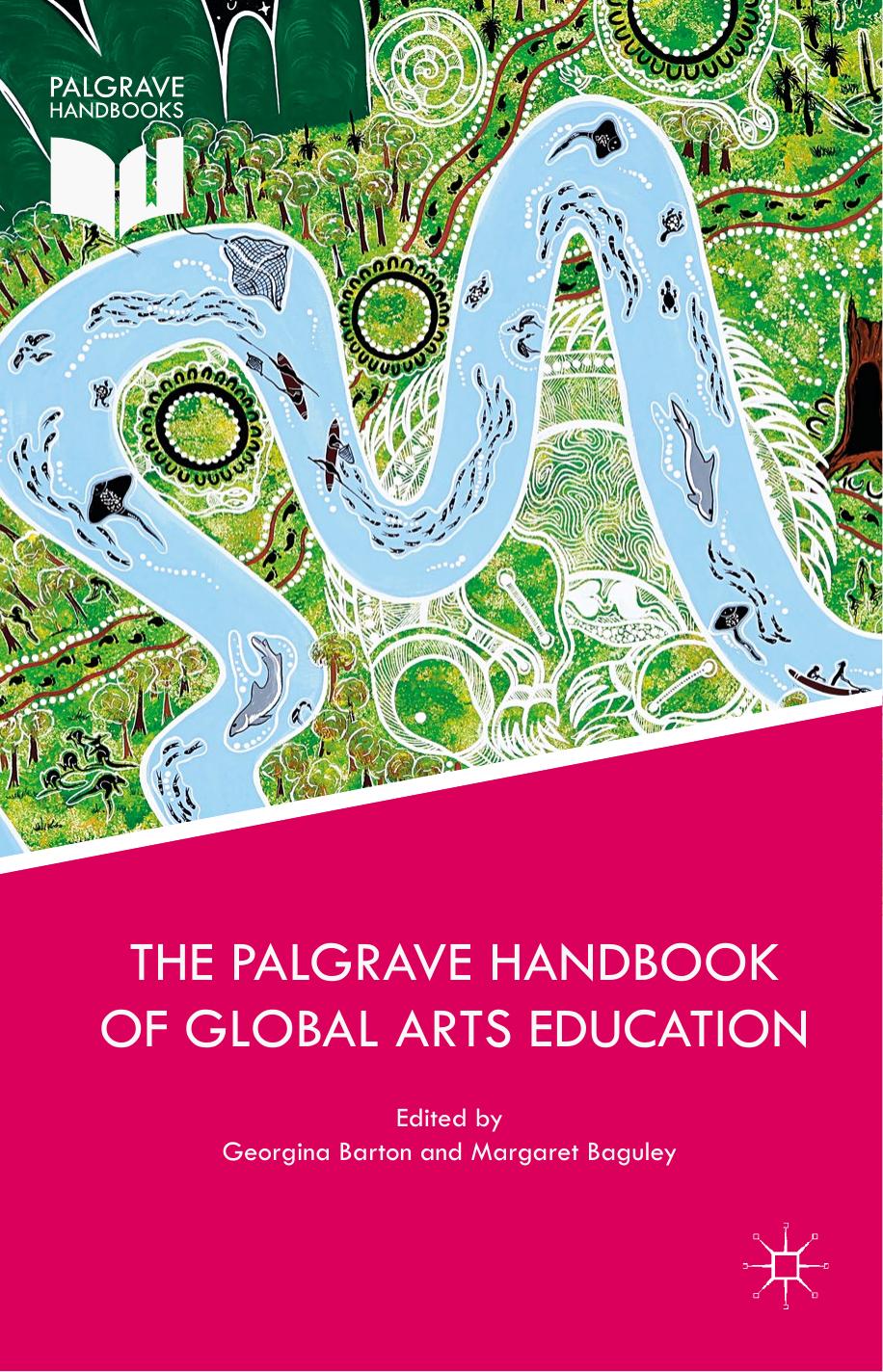 The Palgrave Handbook of Global Arts Education by Georgina Barton Margaret Baguley (eds.)