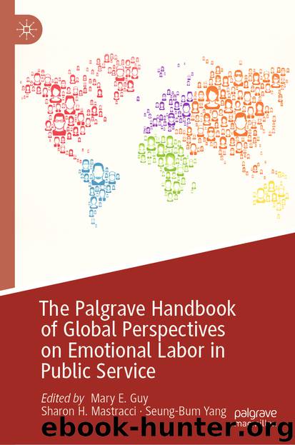 The Palgrave Handbook of Global Perspectives on Emotional Labor in Public Service by Mary E. Guy & Sharon H. Mastracci & Seung-Bum Yang