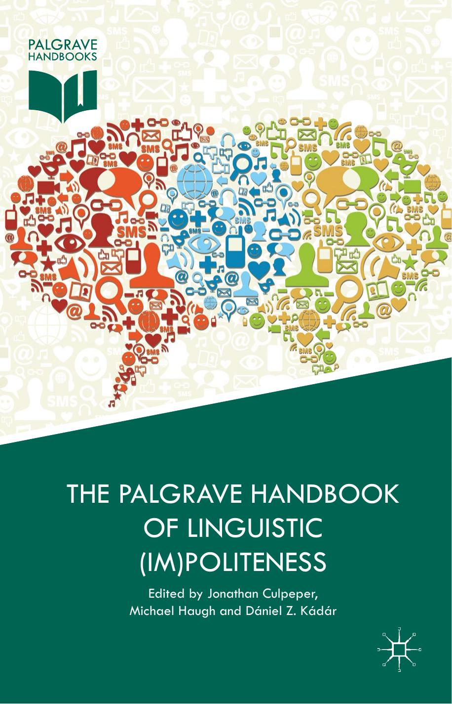 The Palgrave Handbook of Linguistic (Im)politeness by Jonathan Culpeper Michael Haugh Dániel Z. Kádár (eds.)