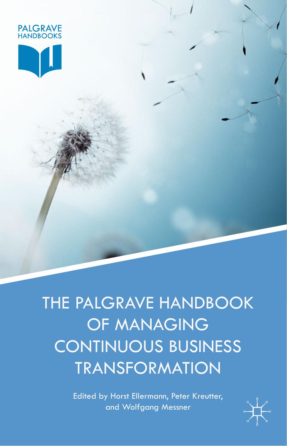 The Palgrave Handbook of Managing Continuous Business Transformation by Horst Ellermann Peter Kreutter Wolfgang Messner (eds.)