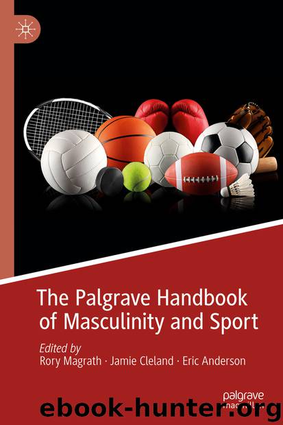 The Palgrave Handbook of Masculinity and Sport by Rory Magrath & Jamie Cleland & Eric Anderson
