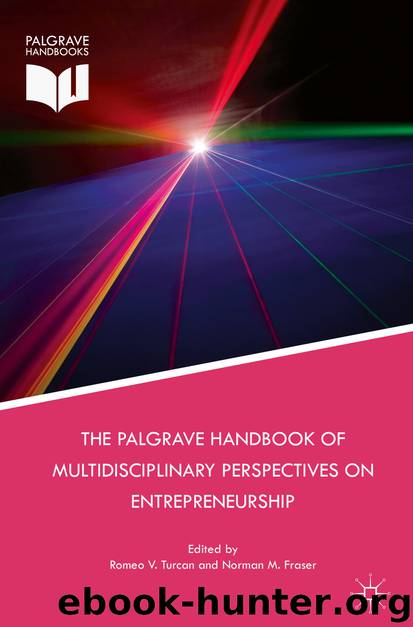 The Palgrave Handbook of Multidisciplinary Perspectives on Entrepreneurship by Romeo V. Turcan & Norman M. Fraser