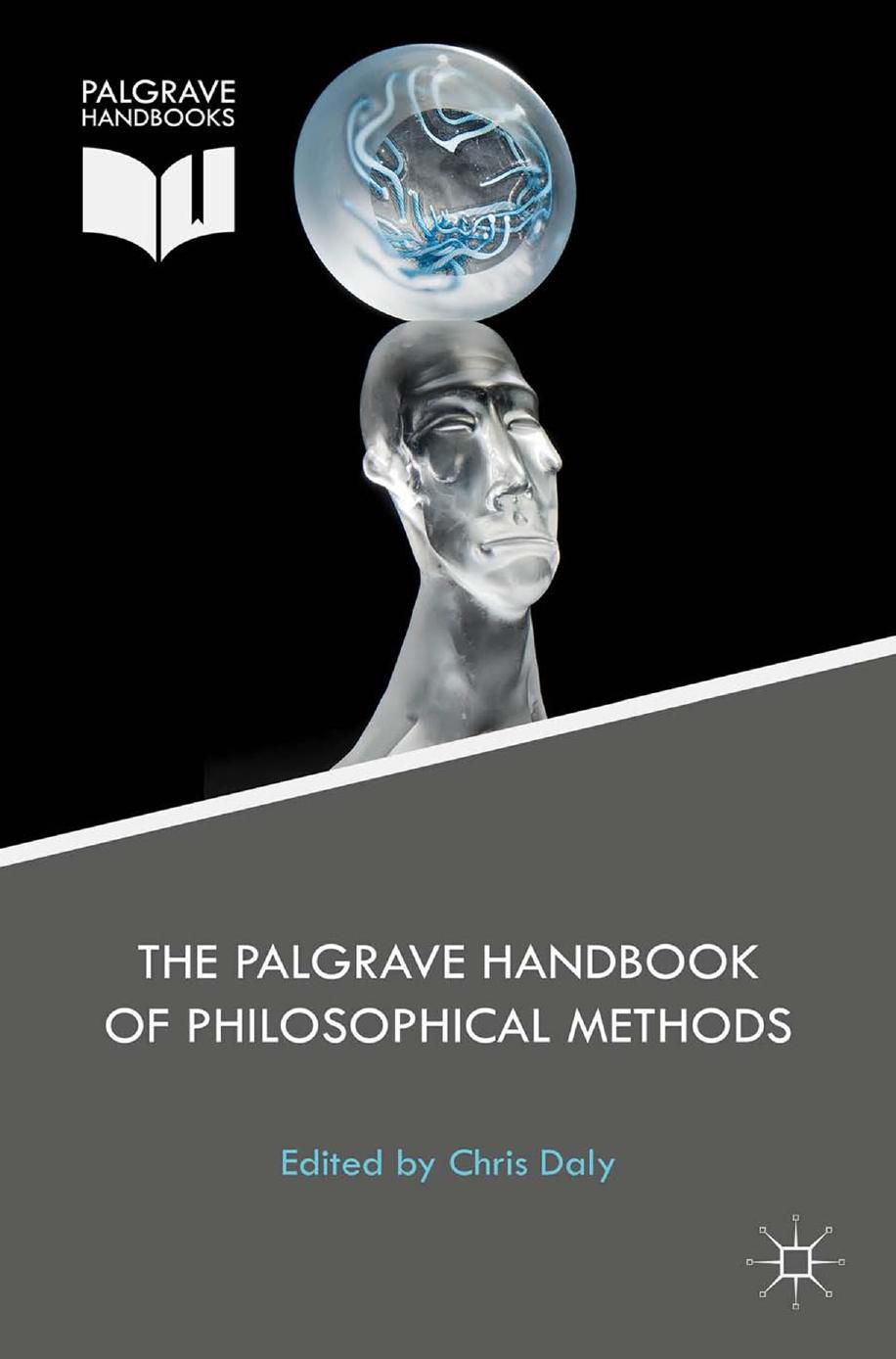 The Palgrave Handbook of Philosophical Methods by Chris Daly (eds.)